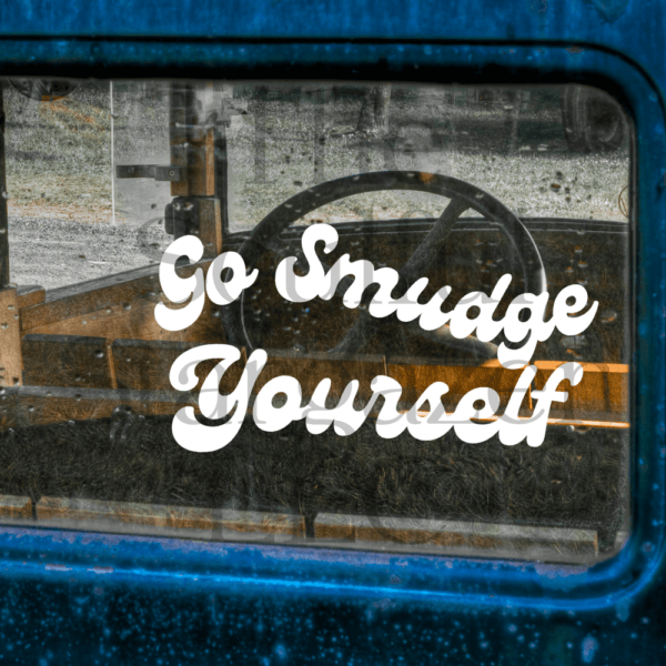 Go Smudge Yourself Vinyl Decal